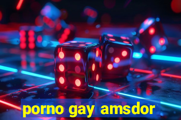 porno gay amsdor